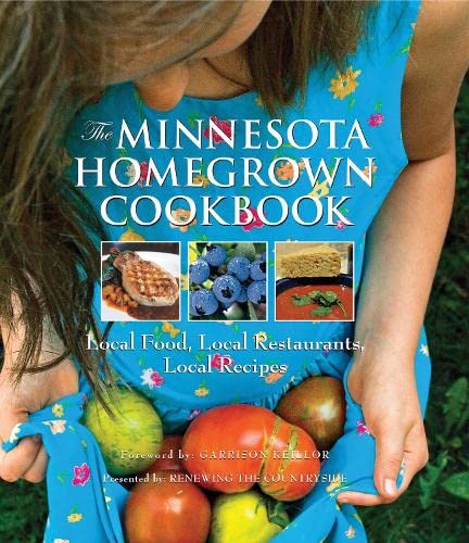 The Minnesota Homegrown Cookbook: Local Food, Local Restaurants, Local Recipes (Homegrown Cookbooks)