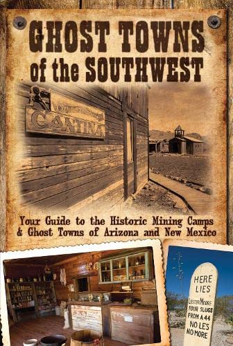 Beispielbild fr Ghost Towns of the Southwest: Your Guide to the Historic Mining Camps and Ghost Towns of Arizona and New Mexico zum Verkauf von Goodwill Southern California