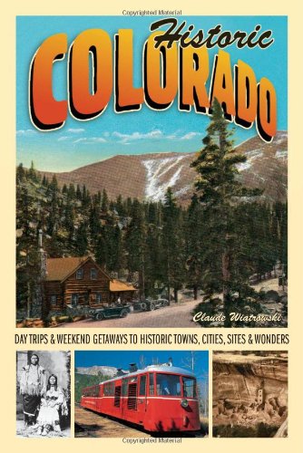 Imagen de archivo de Historic Colorado: Day Trips Weekend Getaways to Historic Towns, Cities, Sites Wonders (Voyageur Travel Guides) a la venta por Goodwill of Colorado