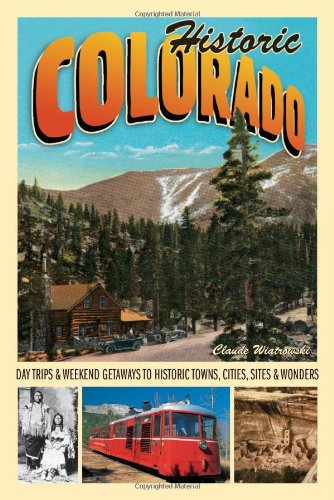 Stock image for Historic Colorado: Day Trips Weekend Getaways to Historic Towns, Cities, Sites Wonders (Voyageur Travel Guides) for sale by Goodwill of Colorado