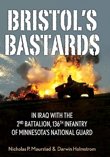 Beispielbild fr Bristol's Bastards: In Iraq with the 2nd Battalion, 136th Infantry of Minnesota's National Guard zum Verkauf von ThriftBooks-Atlanta