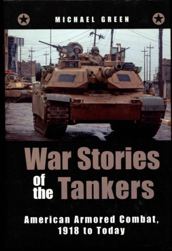 War Stories of the Tankers, American Armored Combat, 1918 to Today