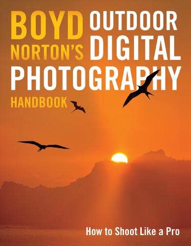 Stock image for Boyd Norton's Outdoor Digital Photography Handbook : How to Shoot Like a Pro for sale by Better World Books