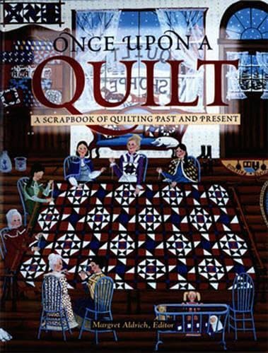 Stock image for Once Upon a Quilt: A Scrapbook of Quilting Past and Present for sale by Book Outpost