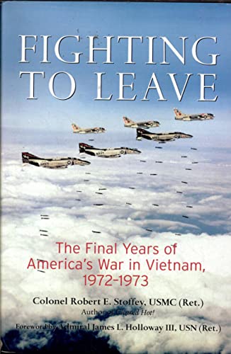 Beispielbild fr Fighting to Leave: The Final Years of America's War in Vietnam, 1972-1973 zum Verkauf von GridFreed
