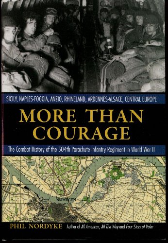 Stock image for More Than Courage: Sicily, Naples-Foggia, Anzio, Rhineland, Ardennes-Alsace, Central Europe: The Combat History of the 504th Parachute Infantry Regiment in World War II for sale by HPB-Emerald