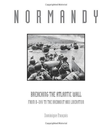 Beispielbild fr Normandy: Breaching the Atlantic Wall: From D-Day to the Breakout and Liberation zum Verkauf von Books From California