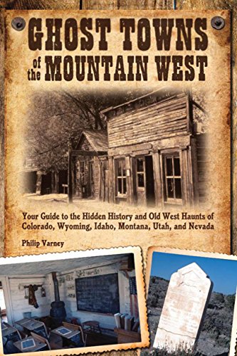 Imagen de archivo de Ghost Towns of the Mountain West: Your Guide to the Hidden History and Old West Haunts of Colorado, Wyoming, Idaho, Mont a la venta por GF Books, Inc.