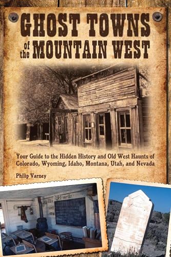 Stock image for Ghost Towns of the Mountain West: Your guide to the hidden history and old west haunts of Colorado, Wyoming, Idaho, Montana, and nevada for sale by Prairie Creek Books LLC.