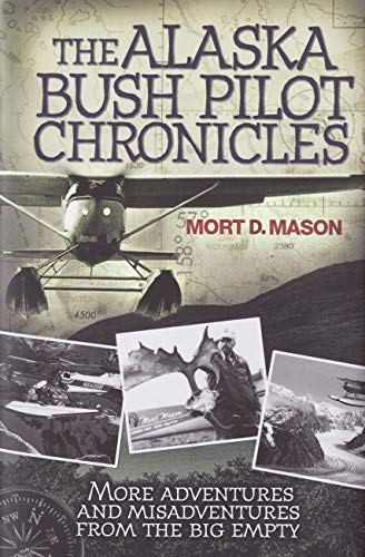 Imagen de archivo de The Alaska Bush Pilot Chronicles: More Adventures and Misadventures from the Big Empty a la venta por Goodwill Books