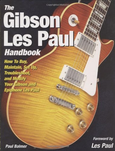 Stock image for The Gibson Les Paul Handbook: How To Buy, Maintain, Set Up, Troubleshoot, and Modify Your Gibson and Epiphone Les Paul for sale by Solr Books