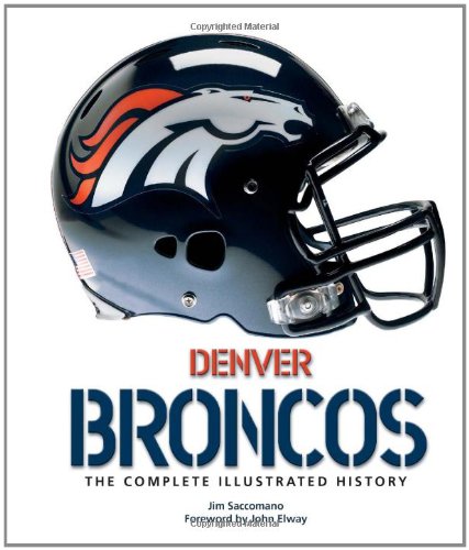 Stock image for Denver Broncos: The Complete Illustrated History for sale by ThriftBooks-Dallas