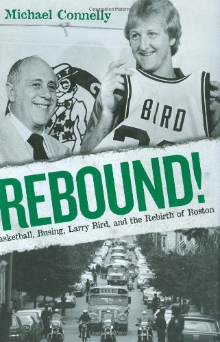 Imagen de archivo de Rebound!: Basketball, Busing, Larry Bird, and the Rebirth of Boston a la venta por ThriftBooks-Atlanta