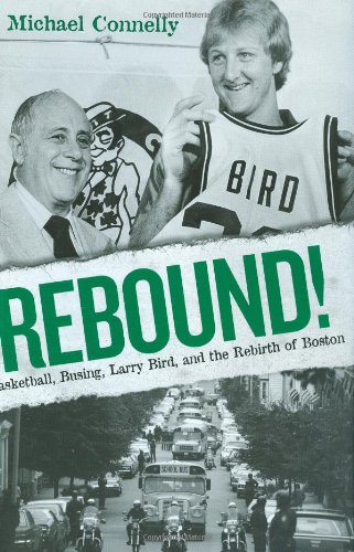 Stock image for Rebound!: Basketball, Busing, Larry Bird, and the Rebirth of Boston for sale by ThriftBooks-Reno