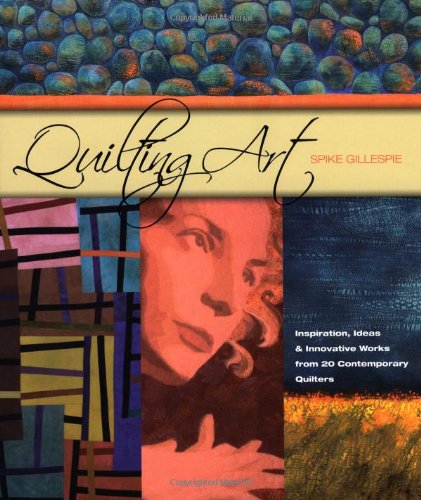 Beispielbild fr Quilting Art: Inspiration, Ideas & Innovative Works from 20 Contemporary Quilters zum Verkauf von ThriftBooks-Dallas