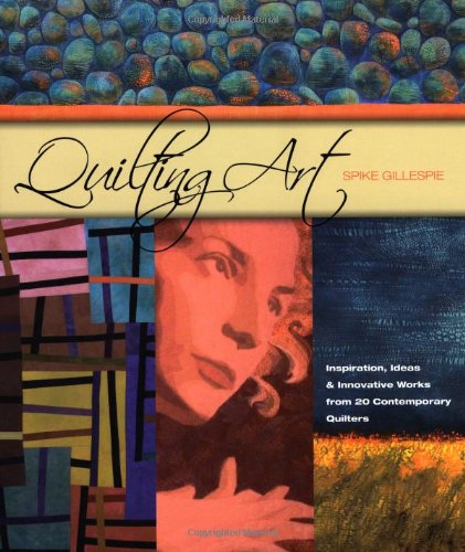 Imagen de archivo de Quilting Art: Inspiration, Ideas & Innovative Works from 20 Contemporary Quilters a la venta por ThriftBooks-Dallas