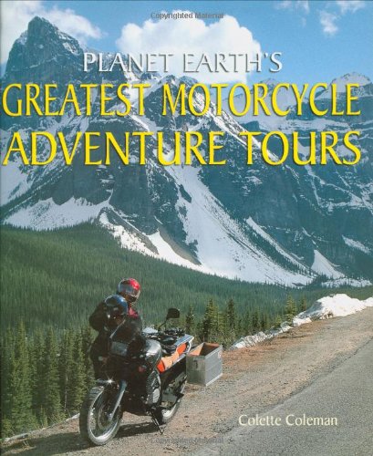 Stock image for Planet Earth's Greatest Motorcycle Adventure Tours for sale by Better World Books: West