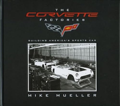 The Corvette Factories: Building America's Sports Car (9780760335512) by Mueller, Mike