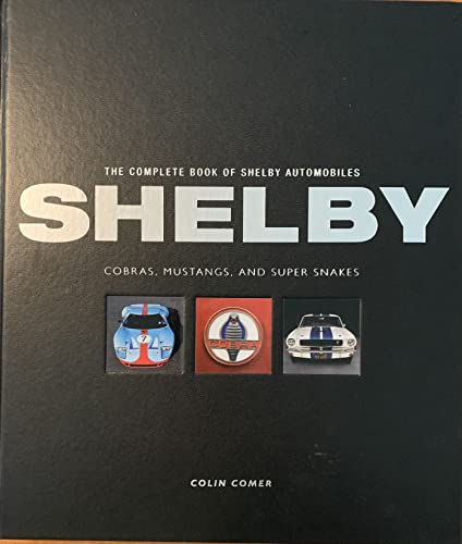 Imagen de archivo de Shelby The Complete Book of Shelby Automobiles: Cobras, Mustangs and Super Snakes a la venta por Berkshire Books