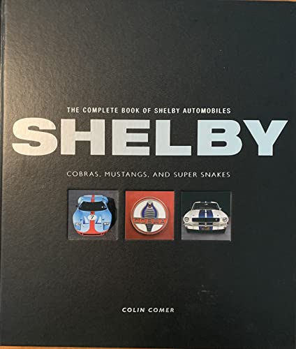 Stock image for The Complete Book of Shelby Automobiles Cobras, Mustangs, and Super Snakes for sale by Last Exit Books