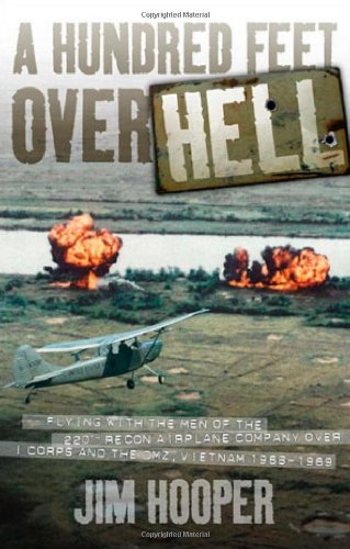 Stock image for A Hundred Feet Over Hell: Flying With the Men of the 220th Recon Airplane Company Over I Corps and the DMZ, Vietnam 1968-1969 for sale by HPB Inc.