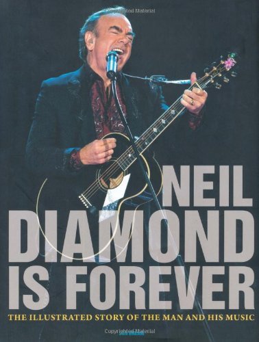 Beispielbild fr Neil Diamond Is Forever: The Illustrated Story of the Man and His Music zum Verkauf von A1AMedia