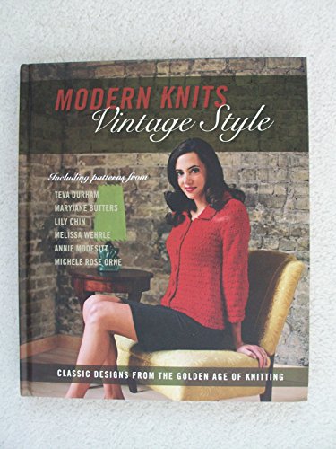 Stock image for Modern Knits, Vintage Style: Classic Designs from the Golden Age of Knitting for sale by Wonder Book