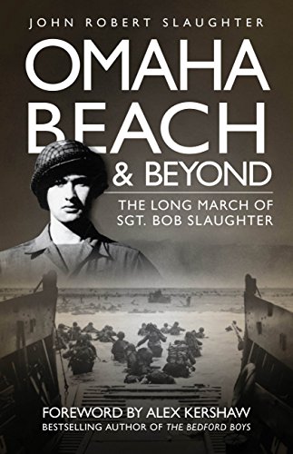 Imagen de archivo de Omaha Beach and Beyond: The Long March of Sergeant Bob Slaughter a la venta por ThriftBooks-Atlanta