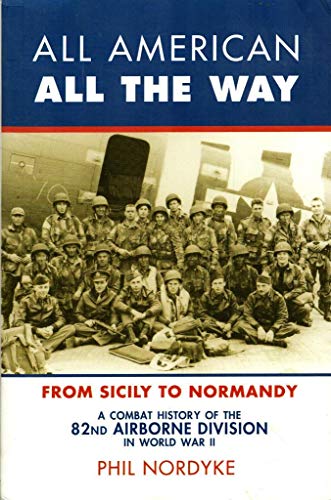 Stock image for All American, All the Way: A Combat History of the 82nd Airborne Division in World War II: From Sicily to Normandy for sale by SecondSale