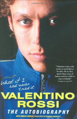 Stock image for What If I Had Never Tried It: Valentino Rossi The Autobiography for sale by BooksRun