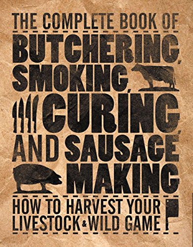 Beispielbild fr The Complete Book of Butchering, Smoking, Curing, and Sausage Making: How to Harvest Your Livestock & Wild Game (Complete Meat) zum Verkauf von WorldofBooks