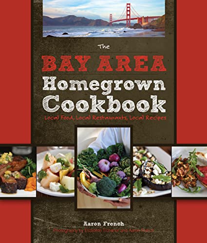 The Bay Area Homegrown Cookbook: Local Food, Local Restaurants, Local Recipes (Homegrown Cookbooks)