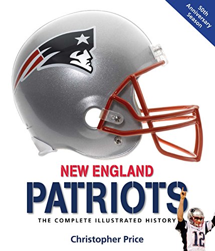 Beispielbild fr New England Patriots : The Complete Illustrated History zum Verkauf von Better World Books