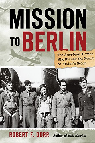 Imagen de archivo de Mission to Berlin: The American Airmen Who Struck the Heart of Hitlers Reich a la venta por Goodwill of Colorado