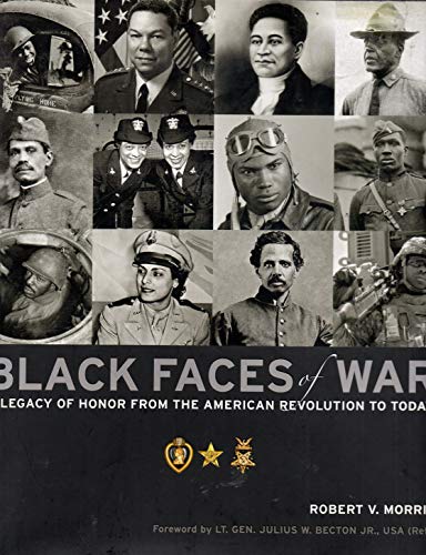Imagen de archivo de Black Faces of War: A Legacy of Honor from the American Revolution to Today: A Legacy of Military Service [Hardcover] Morris, Robert V. and Becton, Julius W. a la venta por BennettBooksLtd