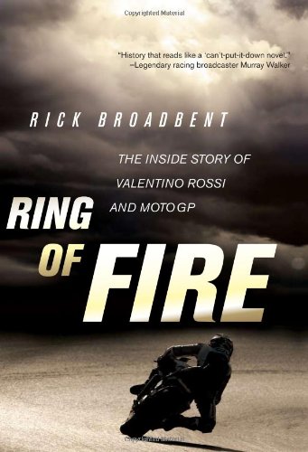 Ring of Fire: The Inside Story of Valentino Rossi and MotoGP (9780760339541) by Broadbent, Rick