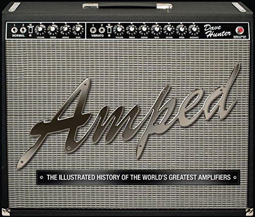 Amped: The Illustrated History of the World's Greatest Amplifiers (9780760339725) by Hunter, Dave