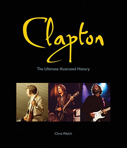 Stock image for Clapton: The Ultimate Illustrated History for sale by Goodwill of Colorado