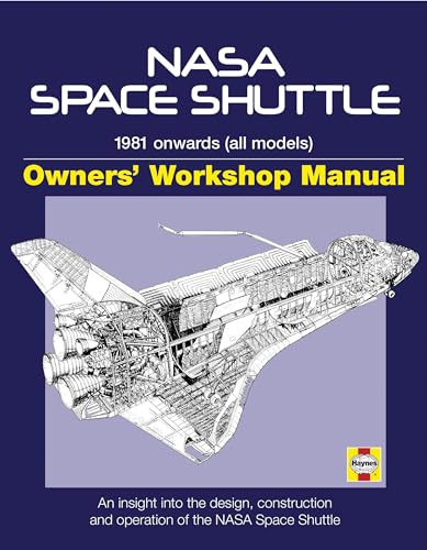 Haynes NASA Space Shuttle Owners' Workshop Manual: 1981 Onwards (All Models): An Insight into the Design, Construction and Operation of the NASA Space Shuttle (9780760340769) by Baker, David