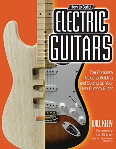 9780760342244: How to Build Electric Guitars: The Complete Guide to Building and Setting Up Your Own Custom Guitar