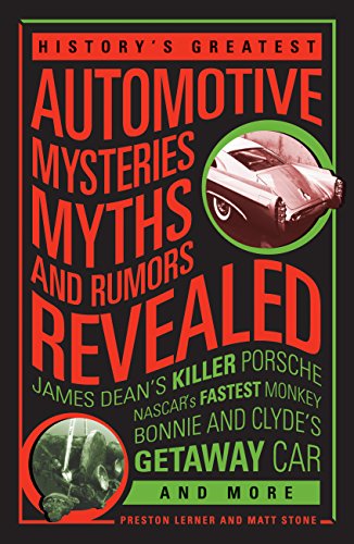 Stock image for History's Greatest Automotive Mysteries, Myths, and Rumors Revealed: James Dean's Killer Porsche, NASCAR's Fastest Monke for sale by ZBK Books