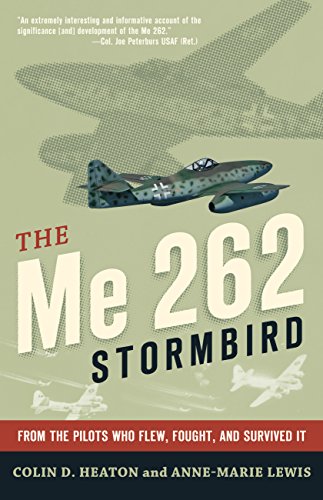Imagen de archivo de The Me 262 Stormbird: From the Pilots Who Flew, Fought, and Survived It Heaton, Colin; Lewis, Anne-Marie; Czypionka, Jorg and Tillman, Barrett a la venta por RareCollectibleSignedBooks