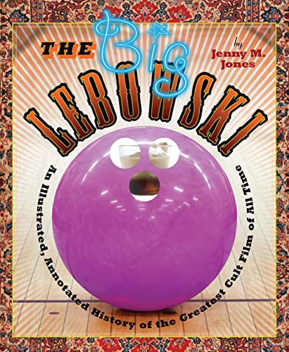 

Big Lebowski An Illustrated, Annotated History of the Greatest Cult Film of All Time