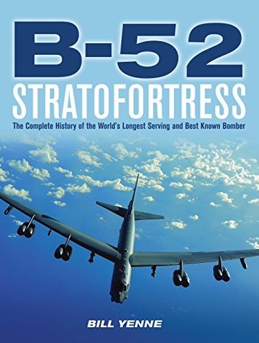 B-52 Stratofortress: The Complete History of the World's Longest Serving and Best Known Bomber (9780760343029) by Yenne, Bill