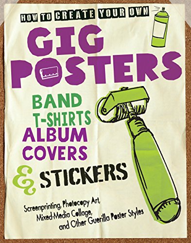 9780760343142: How to Create Your Own Gig Posters, Band T-Shirts, Album Covers, & Stickers: Screenprinting, Photocopy Art, Mixed-Media