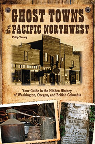 Stock image for Ghost Towns of the Pacific Northwest: Your Guide to the Hidden History of Washington, Oregon, and British Columbia for sale by Salish Sea Book Company