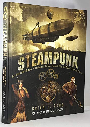 9780760343760: Steampunk: An Illustrated History of Fantastical Fiction, Fanciful Film and Other Victorian Visions