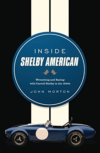 Inside Shelby American: Wrenching and Racing with Carroll Shelby in the 1960s (9780760343944) by Morton, John