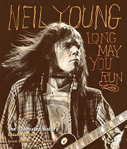 Neil Young: Long May You Run: The Illustrated History, Updated Edition (9780760344118) by Graff, Gary; Durchholz, Daniel