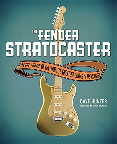 The Fender Stratocaster: The Life & Times of the World's Greatest